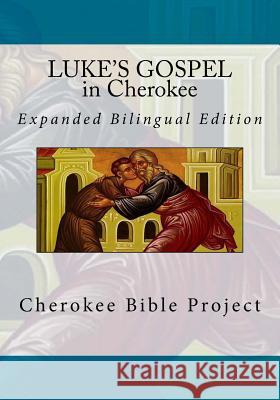Luke's Gospel in Cherokee: Expanded Bilingual Edition Rev Johannah Meeks Ries Dale Walosi Ries Brian Wilkes 9781985877290 Createspace Independent Publishing Platform