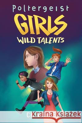 Poltergeist Girls: Wild Talents C. K. Whitley 9781985877801 Createspace Independent Publishing Platform