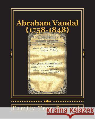 Abraham Vandal 1758-1848 Nancy Richmond Chuck Hield 9781985878334 Createspace Independent Publishing Platform