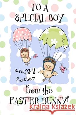 To A Special Boy from the Easter Bunny! (Coloring Card): (Personalized Card) Easter Messages, Greetings, & Poems for Children! Florabella Publishing 9781985879379 Createspace Independent Publishing Platform