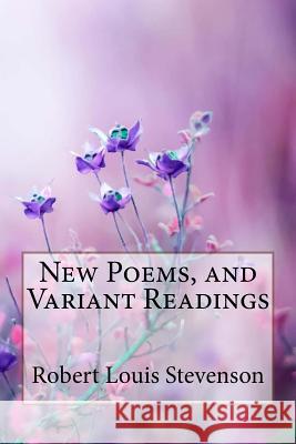 New Poems, and Variant Readings Robert Louis Stevenson Robert Louis Stevenson Paula Benitez 9781985880474 Createspace Independent Publishing Platform