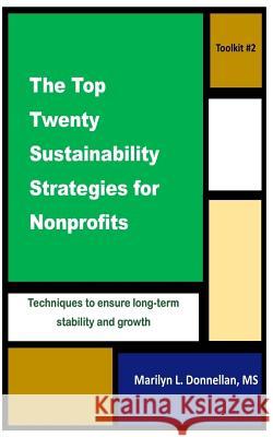 The Top Twenty Sustainability Strategies for Nonprofits Marilyn L. Donnella 9781985882171 Createspace Independent Publishing Platform