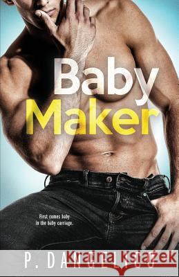 Baby Maker P. Dangelico 9781985883574 Createspace Independent Publishing Platform