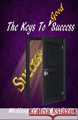 The Keys to Good Success Mrs Melissa M. Richardson 9781985883840 Createspace Independent Publishing Platform