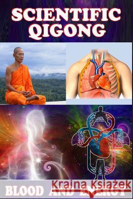 Scientific qigong: blood and energy Nanman, Siu 9781985884526 Createspace Independent Publishing Platform