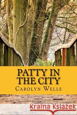 Patty in the City Carolyn Wells 9781985884984