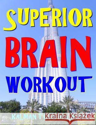 Superior Brain Workout: 2048 Word, Logic & Math Puzzles To Keep Your Brain Ticking For Success In Career, Marriage, Money Matters & Retirement Toth M. a. M. Phil, Kalman 9781985885677