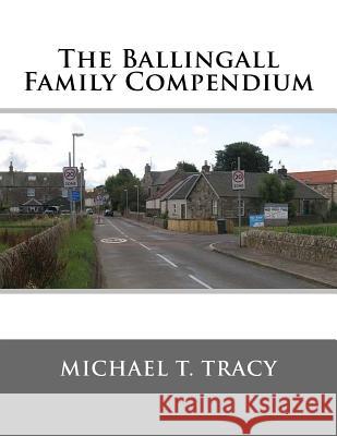 The Ballingall Family Compendium Michael T. Tracy 9781985887312 Createspace Independent Publishing Platform