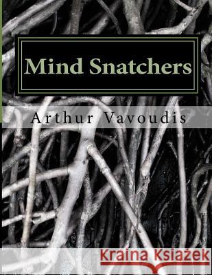 Mind Snatchers: The Devil Has A Name it is Sodium Pentithol! About a child who risked everything to save other children A true autobio Vavoudis, Arthur Plato 9781985887770 Createspace Independent Publishing Platform