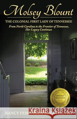 Molsey Blount: the Colonial First Lady of Tennessee Nancy Fessenden McEnte 9781985887794 Createspace Independent Publishing Platform