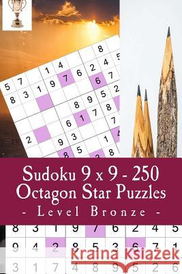Sudoku 9 X 9 - 250 Octagon Star Puzzles - Level Bronze: Excellent Sudoku for Raising the Mood Andrii Pitenko 9781985888456 Createspace Independent Publishing Platform