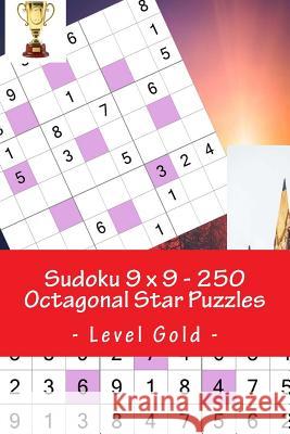 Sudoku 9 X 9 - 250 Octagonal Star Puzzles - Level Gold: Excellent Sudoku for Raising the Mood Andrii Pitenko 9781985889613 Createspace Independent Publishing Platform