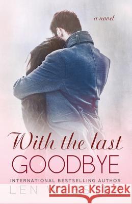 With the Last Goodbye Len Webster 9781985893849 Createspace Independent Publishing Platform