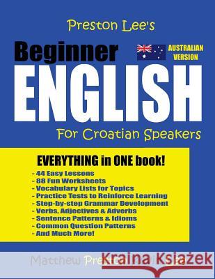 Preston Lee's Beginner English For Croatian Speakers (Australian) Matthew Preston, Kevin Lee 9781985895744 Createspace Independent Publishing Platform
