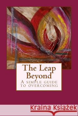 The Leap Beyond: A simple guide to overcoming Varma, Seema Kapur 9781985896635