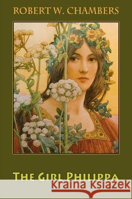 The Girl Philippa Robert W. Chambers 9781985898103 Createspace Independent Publishing Platform