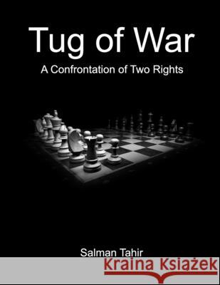Tug of War: A confrontation of two rights Tahir, Salman 9781985899377 Createspace Independent Publishing Platform