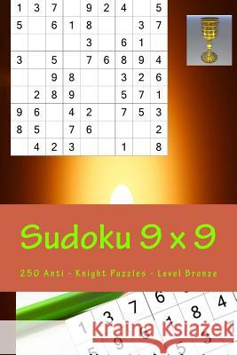Sudoku 9 X 9 - 250 Anti - Knight Puzzles - Level Bronze: All You Need Is for Relaxation Andrii Pitenko 9781985899421 Createspace Independent Publishing Platform
