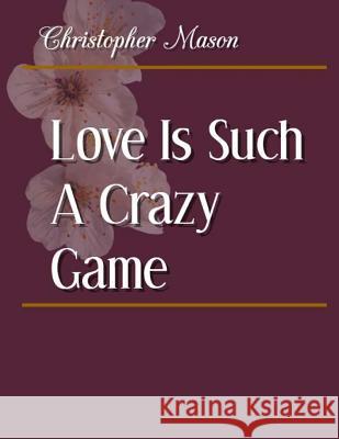 Love is such a crazy game Mason, Christopher a. 9781985899438