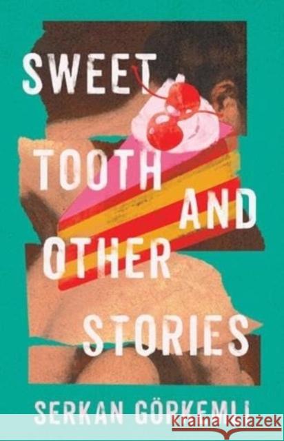 Sweet Tooth and Other Stories Serkan G?rkemli 9781985900196 University Press of Kentucky