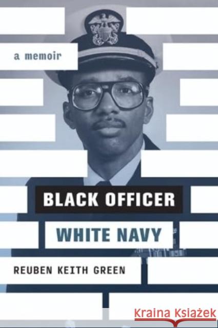 Black Officer, White Navy: A Memoir Reuben Keith Green John P. Cordle 9781985900295 University Press of Kentucky