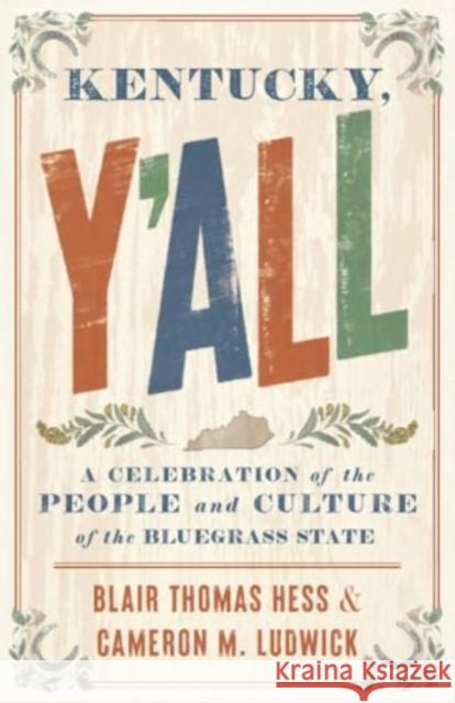 Kentucky, Y'All: A Celebration of the People and Culture of the Bluegrass State Blair Thomas Hess Cameron M. Ludwick 9781985900738