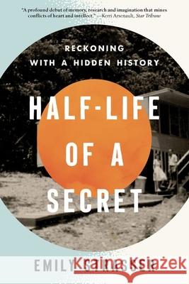 Half-Life of a Secret: Reckoning with a Hidden History Emily Strasser 9781985901506 University Press of Kentucky