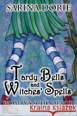 Tardy Bells and Witches' Spells: A Cozy Witch Mystery Sarina Dorie 9781986003605