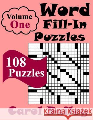 Word Fill-In Puzzles, Volume 1, 108 Puzzles Carol Bailey 9781986005012 Createspace Independent Publishing Platform