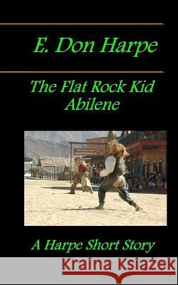 E. Don Harpe Presents DeJa Vu The Flat Rock Kid Abilene Harpe, E. Don 9781986005272 Createspace Independent Publishing Platform