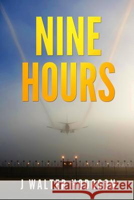 Nine Hours J. Walter Hodgson 9781986006170 Createspace Independent Publishing Platform