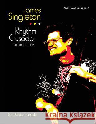 James Singleton, Rhythm Crusader: The Life and Work of the New Orleans Improviser and Composer David Lasocki 9781986007306 Createspace Independent Publishing Platform