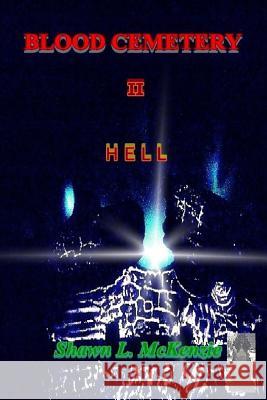 Blood Cemetery: Hell Shawn L. McKenzie 9781986008419 Createspace Independent Publishing Platform
