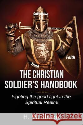 The Christian Soldier's Handbook H. W. Shake 9781986008785 Createspace Independent Publishing Platform