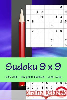 Sudoku 9 X 9 - 250 Anti - Diagonal Puzzles - Level Gold: Efficiency and Rest Andrii Pitenko 9781986010085 Createspace Independent Publishing Platform
