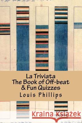 La Triviata: The Book of Off-beat & Fun Quizzes Phillips, Louis 9781986011235