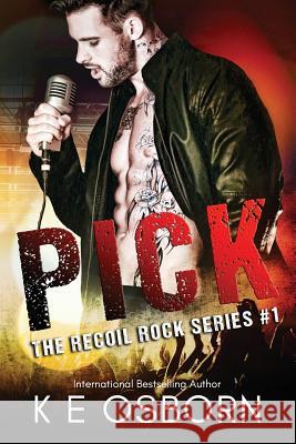 Pick: The Recoil Rock Series #1 K E Osborn 9781986011365 Createspace Independent Publishing Platform