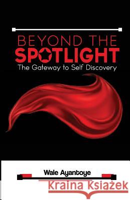 Beyond The Spotlight: The Gateway To Self Discovery Fadaka Inc 9781986012256 Createspace Independent Publishing Platform