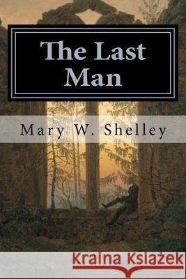 The Last Man Mary W. Shelley 9781986012430 Createspace Independent Publishing Platform