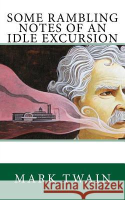 Some Rambling Notes of an Idle Excursion Mark Twain 9781986013000 Createspace Independent Publishing Platform