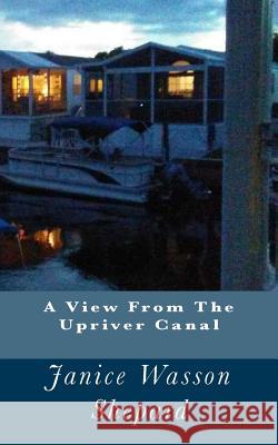 A View From The Upriver Canal Covington, Janet Wasson 9781986017817