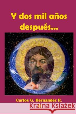 Y dos mil años después...: La Entrevista Inédita Carlos G Hernández R, Luciana D Paradela 9781986020572
