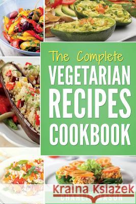 Vegetarian Cookbook: Delicious Vegan Healthy Diet Easy Recipes For Beginners Quick Easy Fresh Meal With Tasty Dishes: Kitchen Vegetarian Re Mason, Charlie 9781986022521 Createspace Independent Publishing Platform