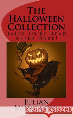 The Halloween Collection Julian Middleton 9781986022750 Createspace Independent Publishing Platform