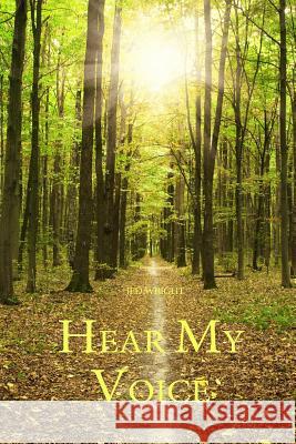 Hear My Voice Jed Wright 9781986026017 Createspace Independent Publishing Platform