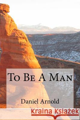 To Be A Man Arnold, Daniel 9781986027410