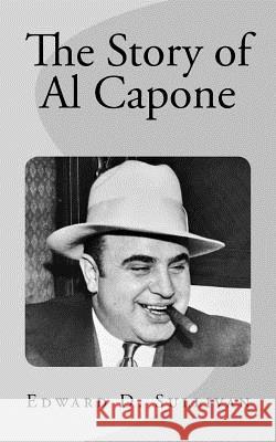 The Story of Al Capone Edward D. Sullivan 9781986028837