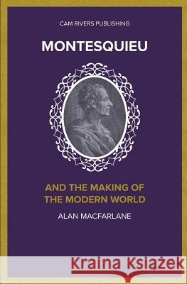Montesquieu and the Making of the Modern World Alan MacFarlane 9781986029025 Createspace Independent Publishing Platform