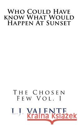 Who Could Have know What Would Happen At Sunset Valente, L. J. 9781986029070 Createspace Independent Publishing Platform