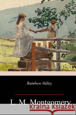 Rainbow Valley L. M. Montgomery 9781986029186 Createspace Independent Publishing Platform